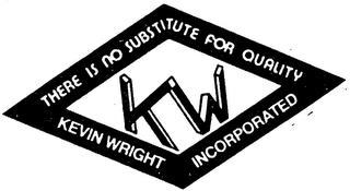 KW KEVIN WRIGHT, INCORPORATED THERE IS NO SUBSTITUTE FOR QUALITY trademark