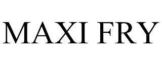 MAXI FRY trademark