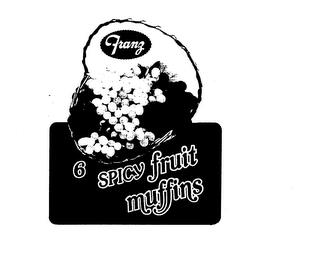 FRANZ 6 SPICY FRUIT MUFFINS trademark