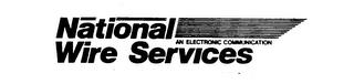 NATIONAL WIRE SERVICES AN ELECTRONIC COMMUNICATION trademark