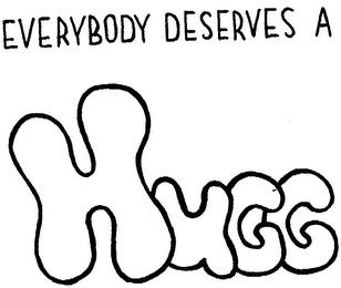 EVERYBODY DESERVES A HUGG trademark