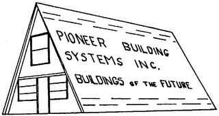 PIONEER BUILDING SYSTEMS INC. BUILDINGS OF THE FUTURE trademark