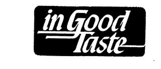 IN GOOD TASTE trademark