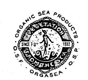 ORGANIC SEA PRODUCTS.O.S.F.ORGASEA .O.S.P.. VEGETATION FROM THE SEA SINCE 1932 trademark