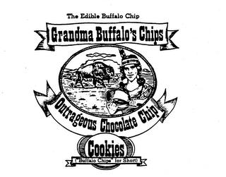 GRANDMA BUFFALO'S CHIPS OUTRAGEOUS CHOCOLATE CHIP COOKIES THE EDIBLE BUFFALO CHIP ("BUFFALO CHIPS" FOR SHORT) trademark