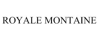 ROYALE MONTAINE trademark