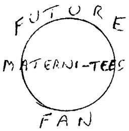 MATERNI-TEES FUTURE FAN trademark