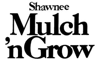 SHAWNEE MULCH 'N GROW trademark