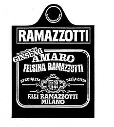 RAMAZZOTTI ARRICCHITO CON GINSENG AMARO FELSINA RAMAZZOTTI SPECIALITA DELLA DITTA F.LLI RAMAZZOTTI MILANO trademark