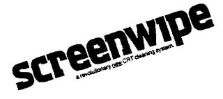 SCREENWIPE A REVOLUTIONARY NEW CRT CLEANING SYSTEM trademark