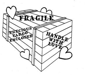 FRAGILE PRECIOUS CARGO ENCLOSED HANDLE WITH LOVE trademark