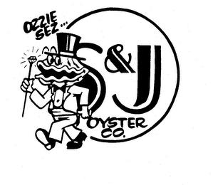 OZZIE SEZ...S & J OYSTER CO. trademark