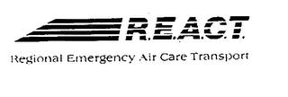 R.E.A.C.T. REGIONAL EMERGENCY AIR CARE TRANSPORT trademark