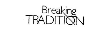 BREAKING TRADITION trademark