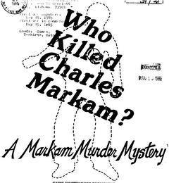 WHO KILLED CHARLES MARKAM? A MARKAM MURDER MYSTERY trademark