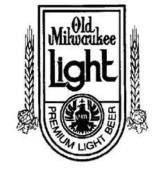 OLD MILWAUKEE LIGHT PREMIUM LIGHT BEER  trademark