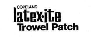 COPELAND LATEX-ITE TROWEL PATCH trademark