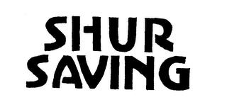 SHUR SAVING trademark