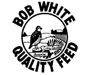 BOB WHITE QUALITY FEED EVERY SACK GUARANTEED trademark