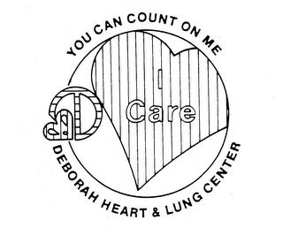 YOU CAN COUNT ON ME DEBORAH HEART & LUNG CENTER I CARE D trademark