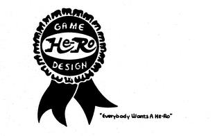 HE-RO GAME DESIGN "EVERYBODY WANTS A HE-RO" trademark