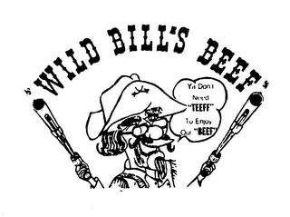 WILD BILL'S BEEF YA DON'T NEED "TEEFF" TO ENJOY OUR "BEEF" trademark