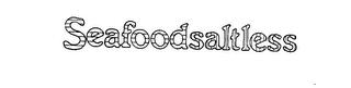 SEAFOODSALTLESS trademark