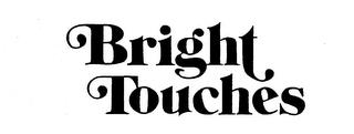 BRIGHT TOUCHES trademark