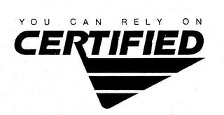 YOU CAN RELY ON CERTIFIED trademark