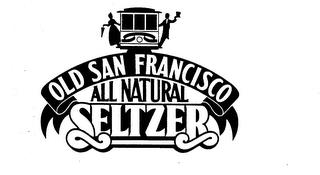 OLD SAN FRANCISCO ALL NATURAL SELTZER trademark