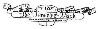 THE FEMININE WEIGH THE FEMININE WAY TO SHAPE UP trademark