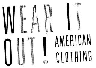 WEAR IT OUT! AMERICAN CLOTHING trademark