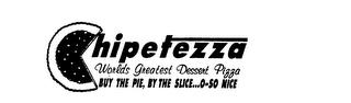 CHIPETEZZA WORLDS GREATEST DESSERT PIZZA BUY THE PIE, BY THE SLICE...O-SO NICE trademark