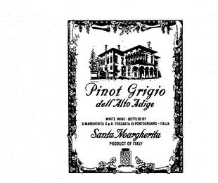 PINOT GRIGIO DELL ALTO ADIGE SANTA MARGHERITA PRODUCT OF ITALY WHITE WINE - BOTTLED BY S. MARGHERITA S.P.A. FOSSALTA DI PORTOGRUARDO - ITALIA trademark