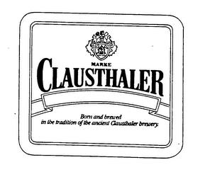 MARKE CLAUSTHALER BORN AND BREWED IN THE TRADITION OF THE ANCIENT CLAUSTHALER BREWERY trademark