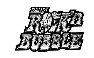 DANDY ROCK'N BUBBLE trademark