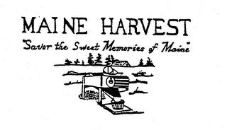 MAINE HARVEST "SAVOR THE SWEET MEMORIES OF MAINE" trademark