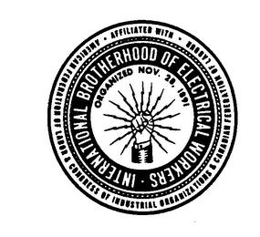 INTERNATIONAL BROTHERHOOD OF ELECTRICAL WORKERS AFFILIATED WITH-AMERICAN FEDERATION OF LABOR & CONGRESS OF INDUSTRIAL ORGANIZATIONS & CANADIAN FEDERATION OF LABOUR ORGANIZED NOV. 28, 1891 trademark