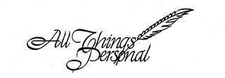 ALL THINGS PERSONAL trademark