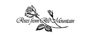 ROSES FROM RED MOUNTAIN trademark