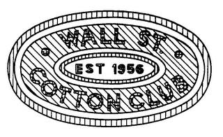 WALL ST. COTTON CLUB EST 1956 trademark