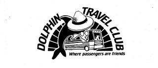 DOLPHIN TRAVEL CLUB WHERE PASSENGERS ARE FRIENDS trademark