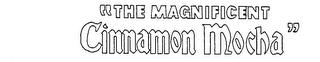 "THE MAGNIFICENT CINNAMON MOCHA" trademark