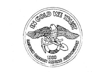 IN GOLD WE TRUST EASTERN OREGON MINING ASSOCIATION 1988 trademark