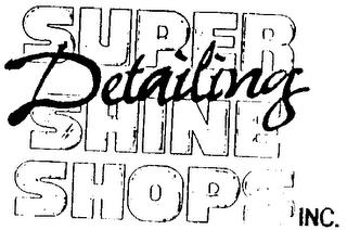 SUPER DETAILING SHINE SHOPS INC. trademark