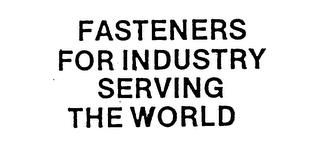 FASTENERS FOR INDUSTRY SERVING THE WORLD trademark