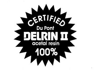 CERTIFIED DU PONT DELRIN II ACETAL RESIN 100% trademark