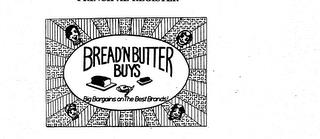 BREAD'N BUTTER BUYS BIG BARGAINS ON THE BEST BRANDS! trademark