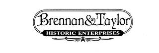 BRENNAN & TAYLOR HISTORIC ENTERPRISES trademark