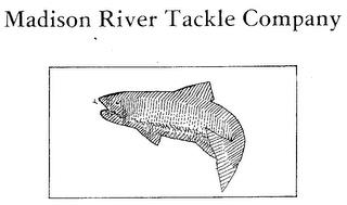 MADISON RIVER TACKLE COMPANY trademark